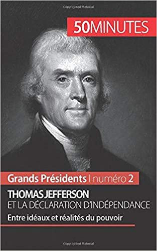 okumak Thomas Jefferson et la Déclaration d&#39;indépendance: Entre idéaux et réalités du pouvoir (Grands Présidents(2))