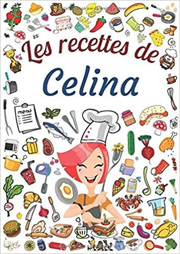 okumak Les recettes de Celina: Cahier de recettes à remplir pour 100 recettes A4 | Prénom personnalisé Celina | Cadeau d&#39;anniversaire pour f, maman, sœur ...| Grand format A4 (21 x 29.7 cm)