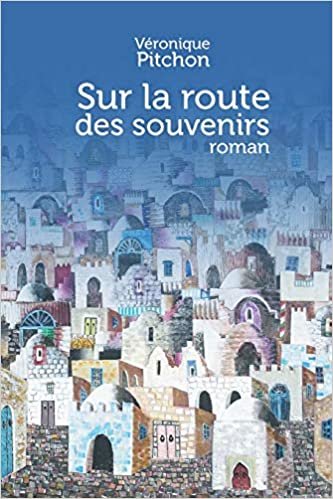 okumak Sur la route des souvenirs: Un voyage d&#39;Avignon à Marrakesh, entre nostalgie et humour