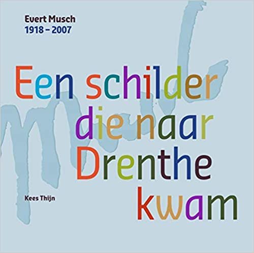 okumak Evert Musch 1902 - 2007: Een schilder die naar Drenthe kwam
