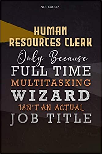 okumak Lined Notebook Journal Human Resources Clerk Only Because Full Time Multitasking Wizard Isn&#39;t An Actual Job Title Working Cover: Goals, A Blank, ... Paycheck Budget, Over 110 Pages, 6x9 inch