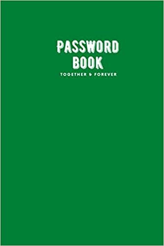 okumak Together &amp; Forever: Journal Password Log book V.2.06 To Protect Usernames Internet Password Book The Personal Internet Address &amp; Password Logbook ... final Free Personal notes in final 20 pages