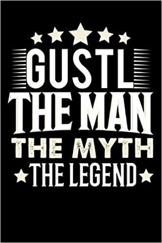 okumak Notizbuch: Gustl The Man The Myth The Legend (120 linierte Seiten als u.a. Tagebuch, Reisetagebuch für Vater, Ehemann, Freund, Kumpe, Bruder, Onkel und mehr)