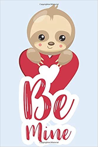 okumak Be Mine: Cute loving sloth notebook for Valentine&#39;s Day or a birthday. Perfect alternative to a card, greeting page inside. Perfect for boyfriend, husband or your secret crush.