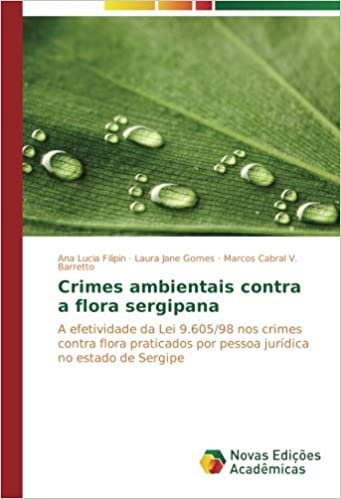 okumak Crimes ambientais contra a flora sergipana: A efetividade da Lei 9.605/98 nos crimes contra flora praticados por pessoa jurídica no estado de Sergipe