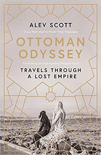 okumak Ottoman Odyssey: Travels through a Lost Empire: Shortlisted for the Stanford Dolman Travel Book of the Year Award
