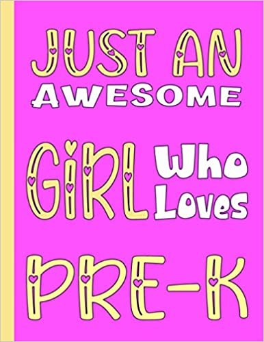 okumak JUST A GIRL WHO LOVES PRE-K: Beautiful Appreciation Gifts for Pre-K Teachers - Blank Lined Pre-K Journal for Girls, Kids and Women (For Birthdays, School and College)
