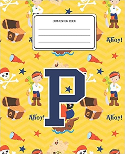 okumak Composition Book P: Pirates Pattern Composition Book Letter P Personalized Lined Wide Rule Notebook for Boys Kids Back to School Preschool Kindergarten and Elementary Grades K-2