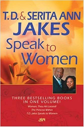 okumak T. D. and Serita Ann Jakes Speak to Women: Woman, Thou Art Loosed!/The Princess Within/T.D. Jakes Speaks to Women