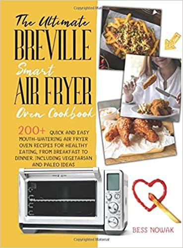 okumak The Ultimate Breville Smart Air Fryer Oven Cookbook: 200+ quick and easy mouth-watering air fryer oven recipes for healthy eating, from breakfast to dinner. Including vegetarian and paleo ideas