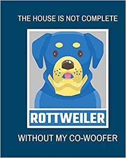 okumak The House Is Not Complete Without My Rottweiler Co-Woofer: : Furry Co-Worker | Pet Owners | For Work At Home | Canine | Belton | Mane | Dog Lovers | Barrel Chest | Brindle | Paw-sible |