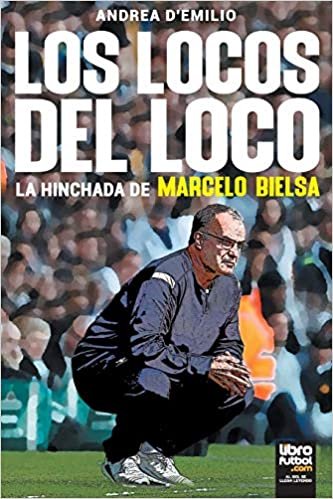 okumak Los Locos del Loco: La hinchada de Marcelo Bielsa
