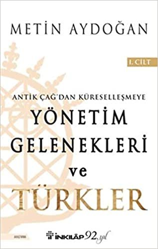 okumak Yönetim Gelenekleri ve Türkler 1.Cilt: Antik Çağ&#39;dan Küreselleşmeye