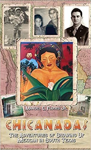 CHICANADAS: The Adventures of Growing Up Mexican in South Texas