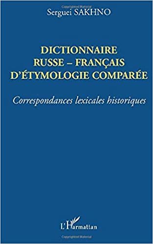 okumak DICTIONNAIRE RUSSE-FRANÇAIS D&#39;ÉTHYMOLOGIE COMPARÉE: Correspondances lexicales historiques
