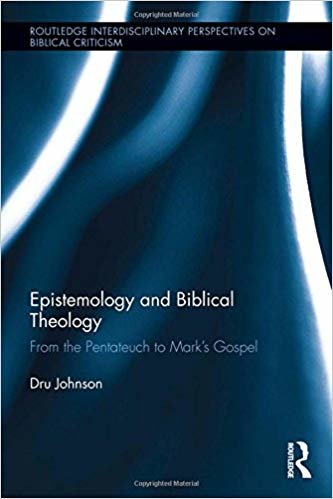 okumak Epistemology and Biblical Theology : From the Pentateuch to Mark&#39;s Gospel