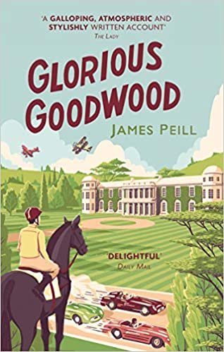 okumak Glorious Goodwood: A Biography of England&#39;s Greatest Sporting Estate