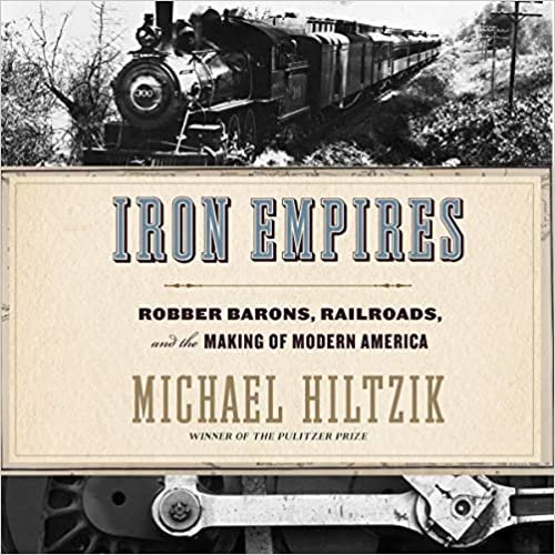 okumak Iron Empires: Robber Barons, Railroads, and the Making of Modern America