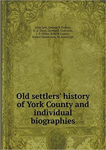 okumak Old Settlers&#39; History of York County and Individual Biographies