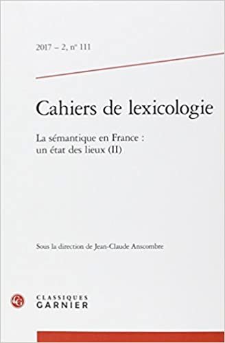 okumak Cahiers de lexicologie: La sémantique en France : un état des lieux (II) (2017) (2017 - 2, n° 111) (Cahiers de lexicologie (111))