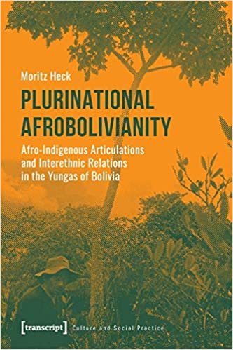 okumak Plurinational Afrobolivianity: Afro-Indigenous Articulations and Interethnic Relations in the Yungas of Bolivia (Culture and Social Practice)