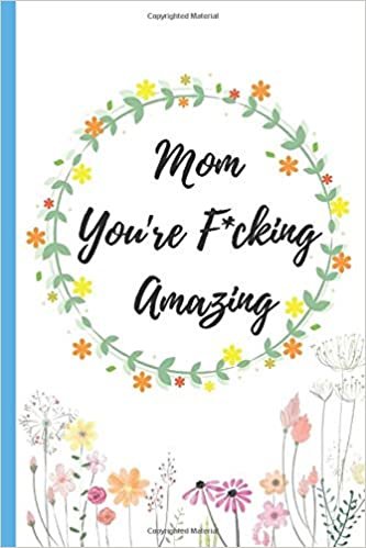 okumak Mom You&#39;re F*cking Amazing: Mother’s Day gift Notebook 120 pages Blank Lined Journal &amp; Planner - for Journaling, Notes, Mother’s Day and Birthdays for mom