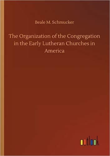 okumak The Organization of the Congregation in the Early Lutheran Churches in America