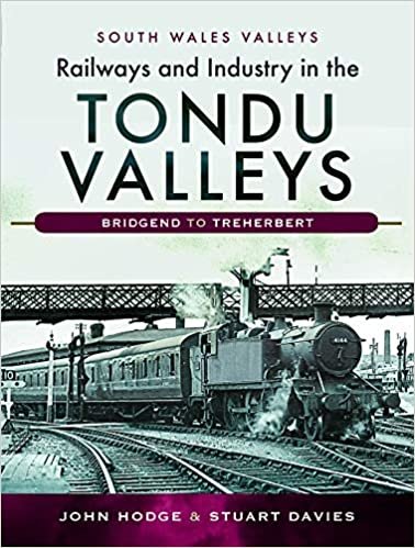 okumak Railways and Industry in the Tondu Valleys: Bridgend to Treherbert (South Wales Valleys)