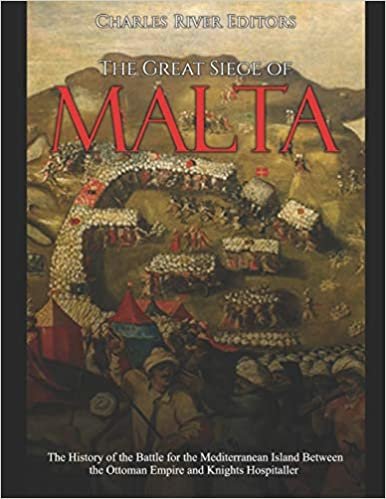 okumak The Great Siege of Malta: The History of the Battle for the Mediterranean Island Between the Ottoman Empire and Knights Hospitaller