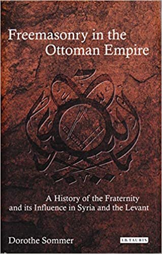 okumak Freemasonry İn The Ottoman Empire (Ciltli): A History of the Fraternity and its Influence in Syria and the Levant