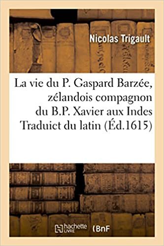 okumak La vie du P. Gaspard Barzée, zélandois compagnon du B.P. Xavier aux Indes  Traduict du latin (Religion)