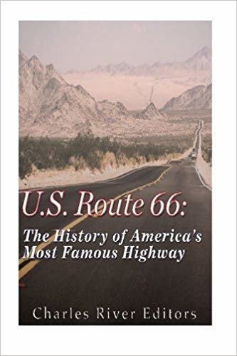 okumak U.S. Route 66: The History of Americas Most Famous Highway