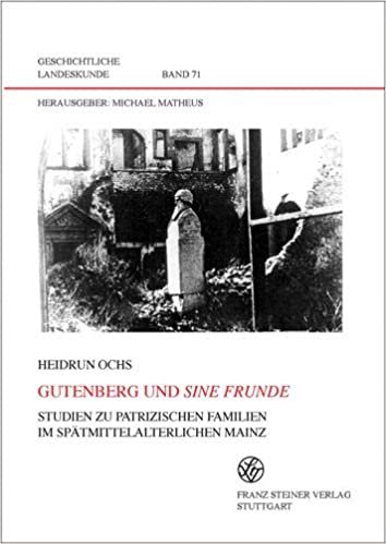 okumak Gutenberg Und Sine Frunde: Studien Zu Patrizischen Familien Im Spatmittelalterlichen Mainz (Geschichtliche Landeskunde)