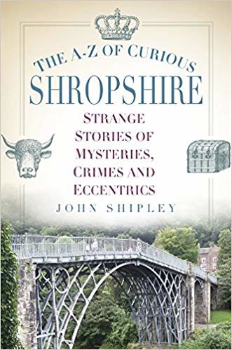 okumak The A-Z of Curious Shropshire : Strange Stories of Mysteries, Crimes and Eccentrics