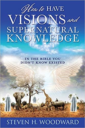 okumak How to Have Visions and Supernatural Knowledge: In the Bible You Didn&#39;t Know Existed
