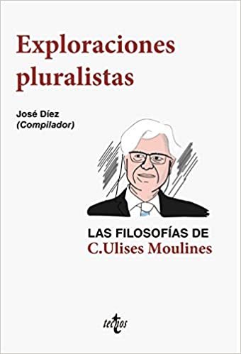 okumak Exploraciones pluralistas: las filosofías de C. Ulises Moulines (Filosofía - Filosofía y Ensayo)