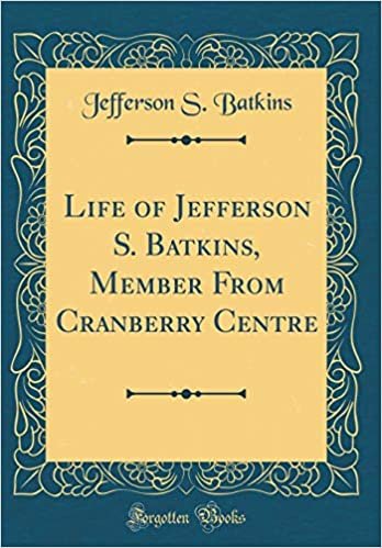 okumak Life of Jefferson S. Batkins, Member From Cranberry Centre (Classic Reprint)
