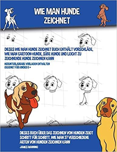 okumak Wie Man Hunde Zeichnet (Dieses Wie Man Hunde Zeichnet Buch Enthält Vorschläge, Wie Man Cartoon-Hunde, Süße Hunde und Leicht Zu Zeichnende Hunde Zeichnen Kann)