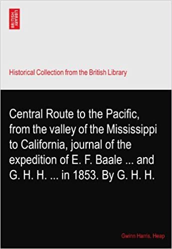 okumak Central Route to the Pacific, from the valley of the Mississippi to California, journal of the expedition of E. F. Baale ... and G. H. H. ... in 1853. By G. H. H.