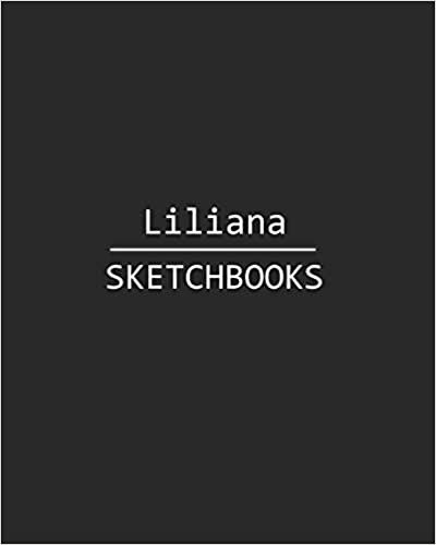 okumak Liliana Sketchbook: 140 Blank Sheet 8x10 inches for Write, Painting, Render, Drawing, Art, Sketching and Initial name on Matte Black Color Cover , Liliana Sketchbook