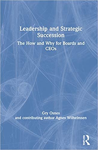 okumak Leadership and Strategic Succession: The How and Why for Boards and Ceos (Routledge Studies in Leadership Research)
