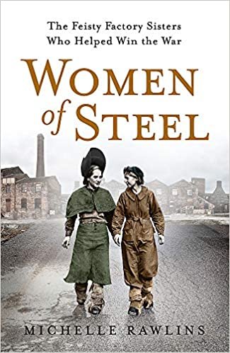 okumak Women of Steel: How Sheffield&#39;s Feisty Factory Sisters Helped Win the War