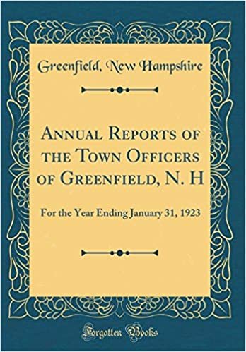 okumak Annual Reports of the Town Officers of Greenfield, N. H: For the Year Ending January 31, 1923 (Classic Reprint)