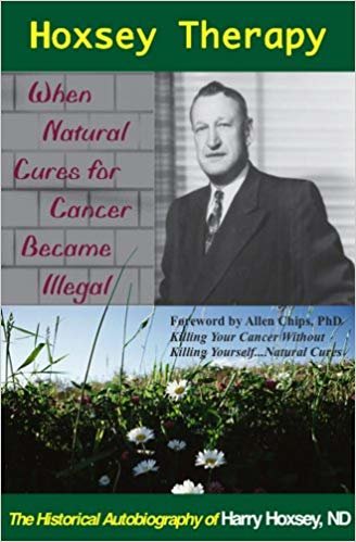 okumak Hoxsey Therapy: When Natural Cures for Cancer Became Illegal: The Authobiogaphy of Harry Hoxsey, N.D.