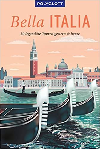 okumak Bella Italia: 50 legendäre Touren gestern &amp; heute (POLYGLOTT Edition)