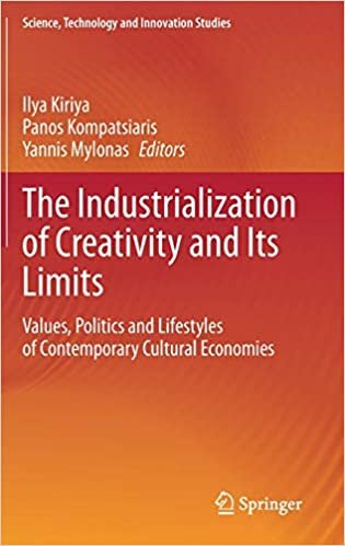 okumak The Industrialization of Creativity and Its Limits: Values, Politics and Lifestyles of Contemporary Cultural Economies (Science, Technology and Innovation Studies)