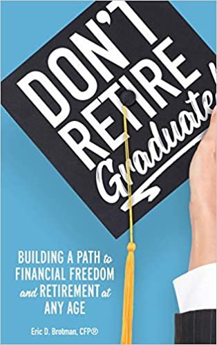 okumak Don&#39;t Retire... Graduate!: Building a Path to Financial Freedom and Retirement at Any Age