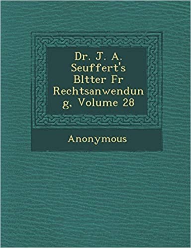 okumak Dr. J. A. Seuffert&#39;s Bl Tter F R Rechtsanwendung, Volume 28