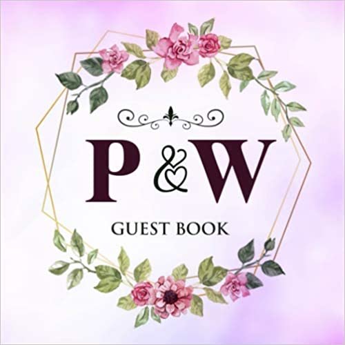 okumak P &amp; W Guest Book: Wedding Celebration Guest Book With Bride And Groom Initial Letters | 8.25x8.25 120 Pages For Guests, Friends &amp; Family To Sign In &amp; Leave Their Comments &amp; Wishes