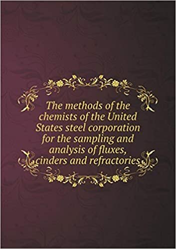 okumak The methods of the chemists of the United States steel corporation for the sampling and analysis of fluxes, cinders and refractories